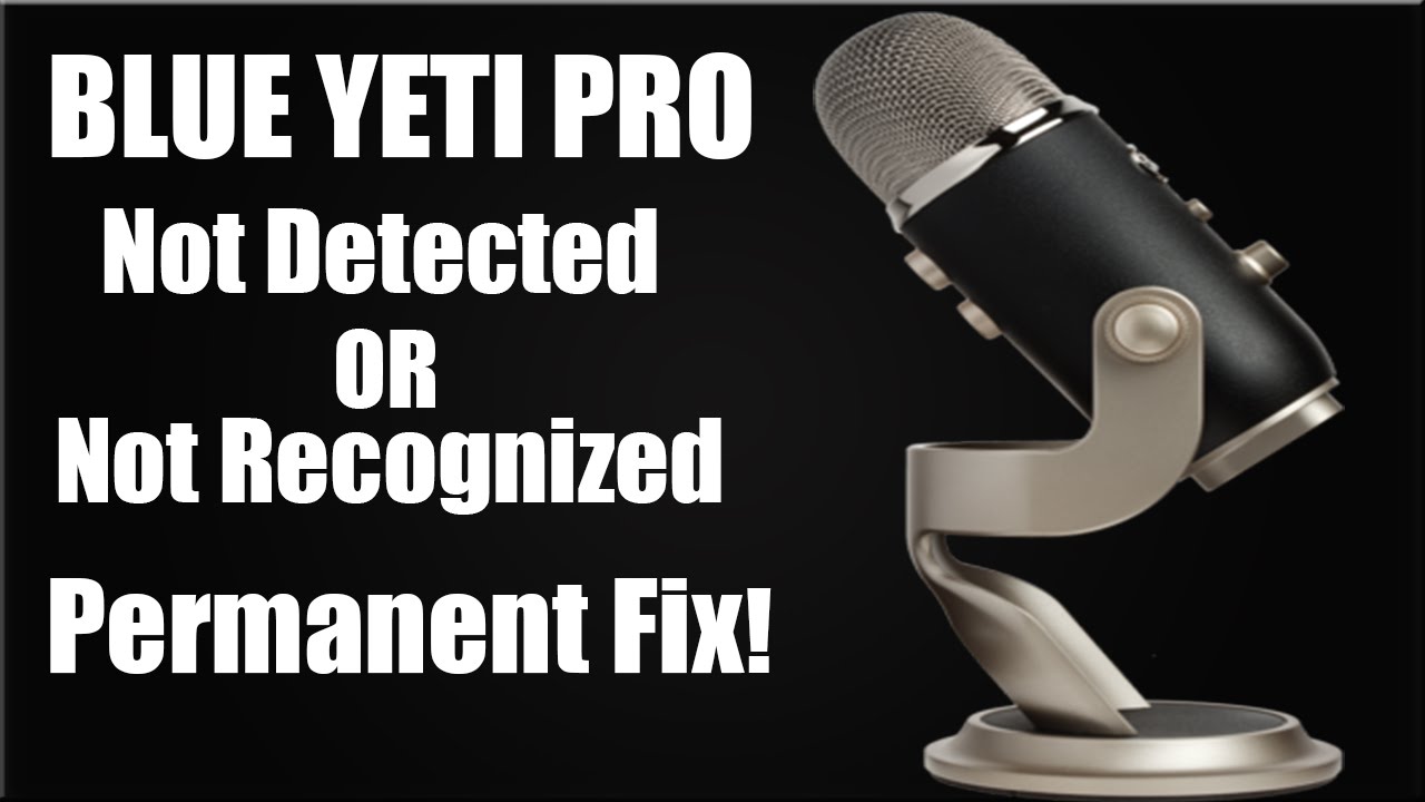 Blue Yeti Microphone Not Recognized